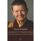 Abrazar Lo Inabrazable - Pema Chodron, De Chödrön, Pema. Editorial Kairós, Tapa Tapa Blanda En Español, 2020