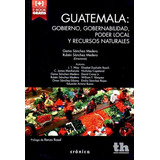 Guatemala: Gobierno, Gobernabilidad, Poder Local Y Recursos Naturales, De Sánchez Medero, Gema. Editorial Tirant Humanidades, Tapa Blanda En Español