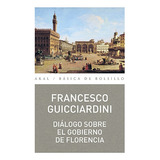 Diálogo Sobre El Gobierno De Florencia - Guicciardini, Franc