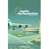Libro: Inglés Aeronáutico: Un Libro De Inglés Explicado En E