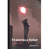 Libro Almas De Rojo Francisca Solar Planeta Lector