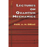 Lectures On Quantum Mechanics, De Paul A. M. Dirac. Editorial Dover Publications Inc., Tapa Blanda En Inglés