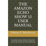 Book : The Elbazardigital Echo Show 15 User Manual A Compre