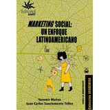 Marketing Social: Un Enfoque Latinoamericano, De Yaromir Muñoz, Juan Carlos Sanclemente Téllez. Serie 9587207675, Vol. 1. Editorial U. Eafit, Tapa Blanda, Edición 2022 En Español, 2022