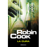 La Cura, De Cook, Robin. Editorial Debolsillo, Tapa Blanda En Español