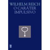 O Caráter Impulsivo, De Reich, Wilhelm. Editora Wmf Martins Fontes Ltda, Capa Mole Em Português, 2009