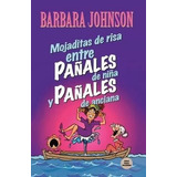 Mojaditas De Risa Entre Pañales De Niña Y Pañales De Anciana, De Barbara Johnson. Editorial Grupo Nelson En Español