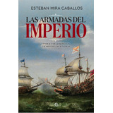 Las Armadas Del Imperio, De Mira Caballos, Esteban. Editorial La Esfera De Los Libros, S.l., Tapa Blanda En Español
