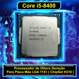 Processador Core I5 8400 2.80ghz Lga 1151 (h310) Sem Cooler