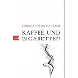Kaffee Und Zigaretten - Ferdinand Von Schirach(bestseller)