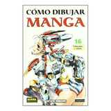 Cómo Dibujar Manga 16: Vehiculos Y Robots