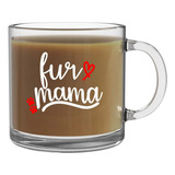 Fur Mama Mug - Taza De Café De Vidrio Transparente De 13 Oz 