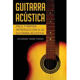 Libro Guitarra Acustica : Facil Y Rapida Introduccion A L...