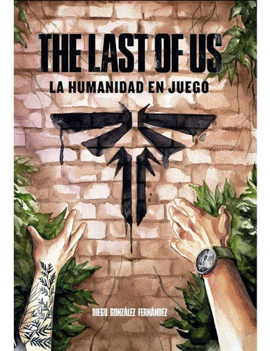 Libro: The Last Of Us: La Humanidad En Juego. Gonzalez, Dieg