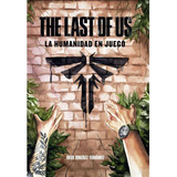 Libro: The Last Of Us: La Humanidad En Juego. Gonzalez, Dieg