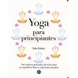 Yoga Para Principiantes. Las Mejores Posturas Y Técnicas Par