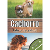 Libro: Cachorro Libro De Salud: Seguimiento Diario De Mi Per