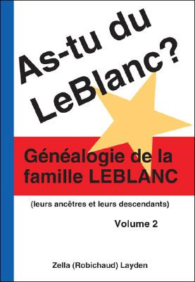Libro As-tu Du Leblanc? Volume 2: Gã©nã©alogie De La Fami...