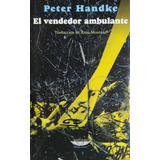 El Vendedor Ambulante - Peter Handke - Cuenco De Plata