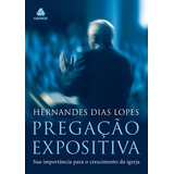 Pregação Expositiva: Sua Importância Para O Crescimento Da Igreja, De Lopes, Hernandes Dias. Editora Hagnos Ltda, Capa Mole Em Português, 2008