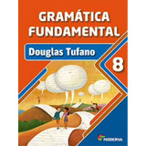 Livro Gramatica Fundamental - 8º Ano, De Douglas Tufano. Editora Moderna Didaticos, Capa Mole Em Português