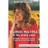 Libro: Sclerosi Multipla, Ti Ho Vinto Così: Quando L Amore P