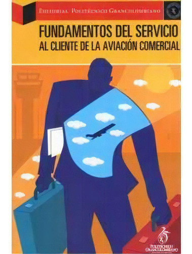 Fundamentos Del Servicio Al Cliente De La Aviación Comerci, De Francisco E. Diago Franco. Serie 9588085579, Vol. 1. Editorial Politécnico Grancolombiano, Tapa Blanda, Edición 2005 En Español, 2005