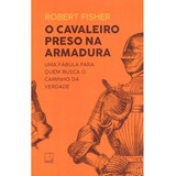 O Cavaleiro Preso Na Armadura, De Fisher, Robert. Editora Record Ltda., Capa Mole Em Português, 2020