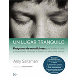 Un Lugar Tranquilo . Programa De Mindfulness Para Niños Y Adolescentes, De Saltzman, Amy. Editorial Kairos, Tapa Blanda En Español, 2020