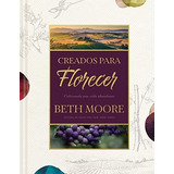 Creados Para Florecer, De Beth Moore. Editorial Tyndale En Español