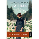 Libro Las Hijas De La Criada - Premio Planeta 2023 - Sonsoles Ónega