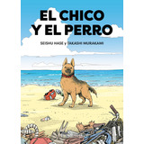 El Chico Y El Perro: No Aplica, De Hase. Serie No Aplica, Vol. 1. Editorial Random, Tapa Blanda, Edición 1 En Español, 2024