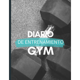 Libro: Libreta Para Apuntar Entrenamientos Diario De Gym De