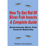 How To Get Rid Of Silver Fish Insects  A Complete Guide Exte