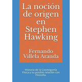 Libro: La Noción De En Stephen Hawking: Historia De La Cosmo