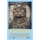 Buttercup - The Legendary Charm And Love Of A Domestic Short-haired Tabby Cat, De Jerome Tonneson. Editorial Blb Press, Tapa Blanda En Inglés
