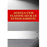 Libro: Agenda Gym Planificador De Entrenamiento: Libreta Pla