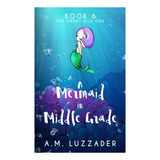 Libro: A Mermaid In Middle Grade: Book 6: The Great Old One