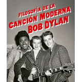 Libro Filosofia De La Cancion Moderna Bob Dylan - Dylan, ...