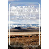 The Heart Of Oregon's Outback, De Jim Mcnell. Editorial Createspace Independent Publishing Platform, Tapa Blanda En Inglés