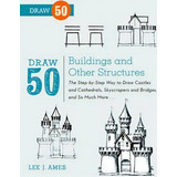 Draw 50 Buildings And Other Structures : The Step-by-step Way To Draw Castles And Cathedrals, Sky..., De Lee J. Ames. Editorial Watson-guptill Publications, Tapa Blanda En Inglés