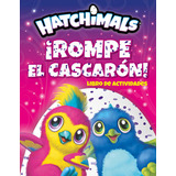 Hatchimals. Rompe El Cascarón / Archer, Mandy