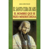 Santo Cura De Ars, El, De López Teulón, Jorge. Editorial Edibesa En Español