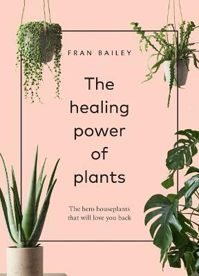 The Healing Power Of Plants : The Hero Houseplants That W...