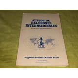 Juegos De Relaciones Internacionales - E. B. Matute Bravo