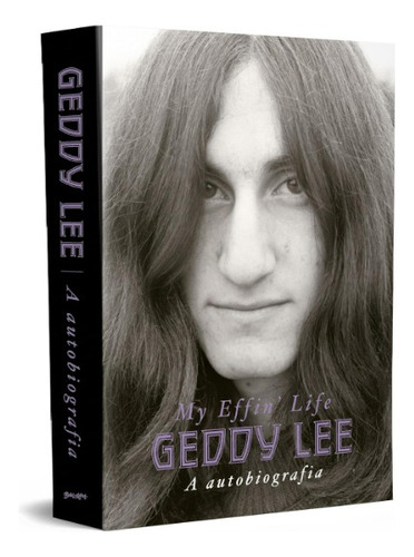 Livro Geddy Lee - A Autobiografia (my Effin Life), De Geddy Lee. Capa Mole Em Português, Editora Belas-letras, 2023