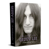 Livro Geddy Lee - A Autobiografia (my Effin Life), De Geddy Lee. Capa Mole Em Português, Editora Belas-letras, 2023