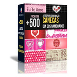 Pack +500 Artes Digitais Sublimação Para Caneca Dia Namorado