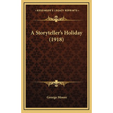 Libro A Storyteller's Holiday (1918) - Moore, George