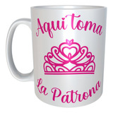 Taza Regalo Mamá Amiga  Frase Aqui Toma La Patrona M38